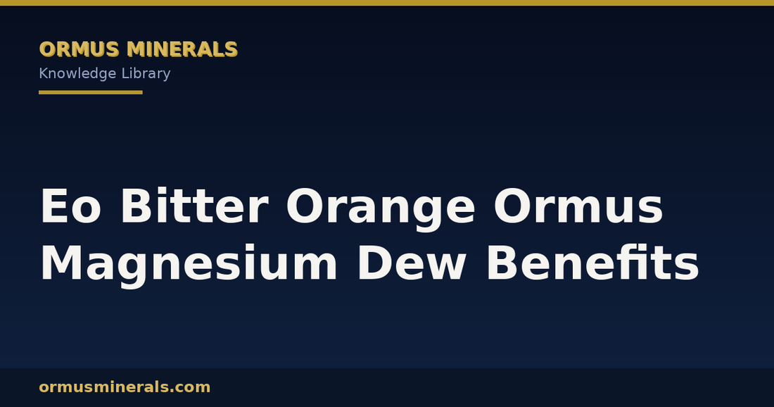 Eo Bitter Orange Ormus Magnesium Dew Benefits header graphic
