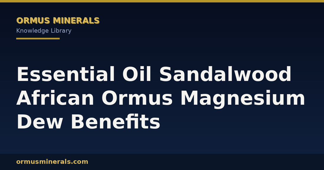 Essential Oil Sandalwood African Ormus Magnesium Dew Benefits header graphic
