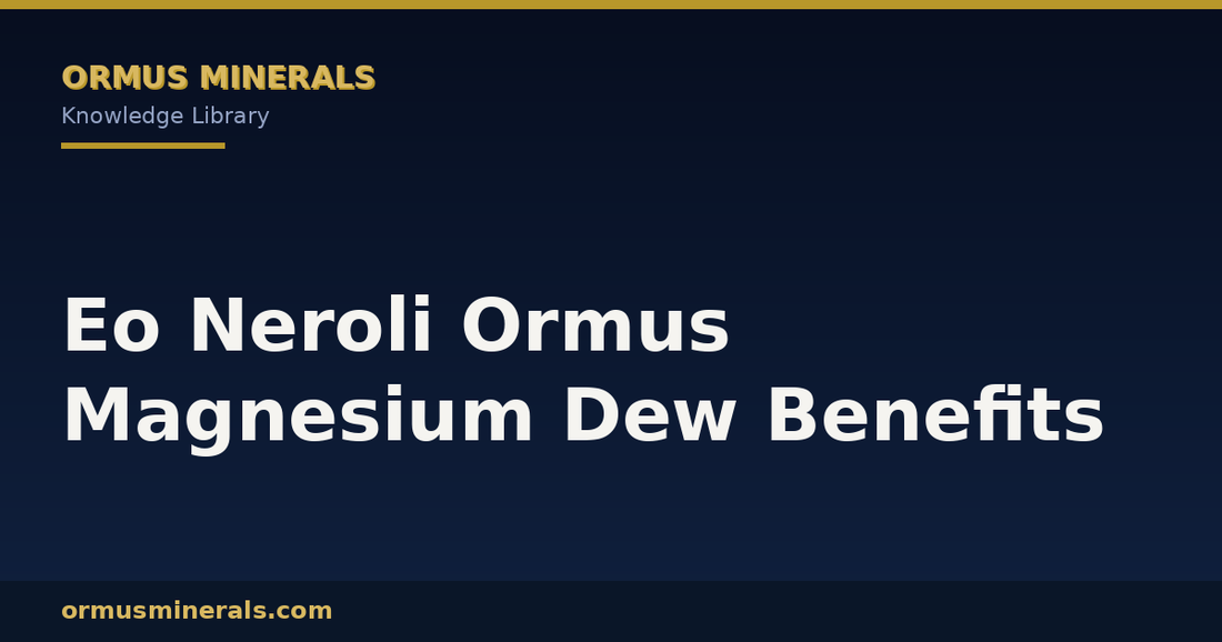 Eo Neroli Ormus Magnesium Dew Benefits header graphic