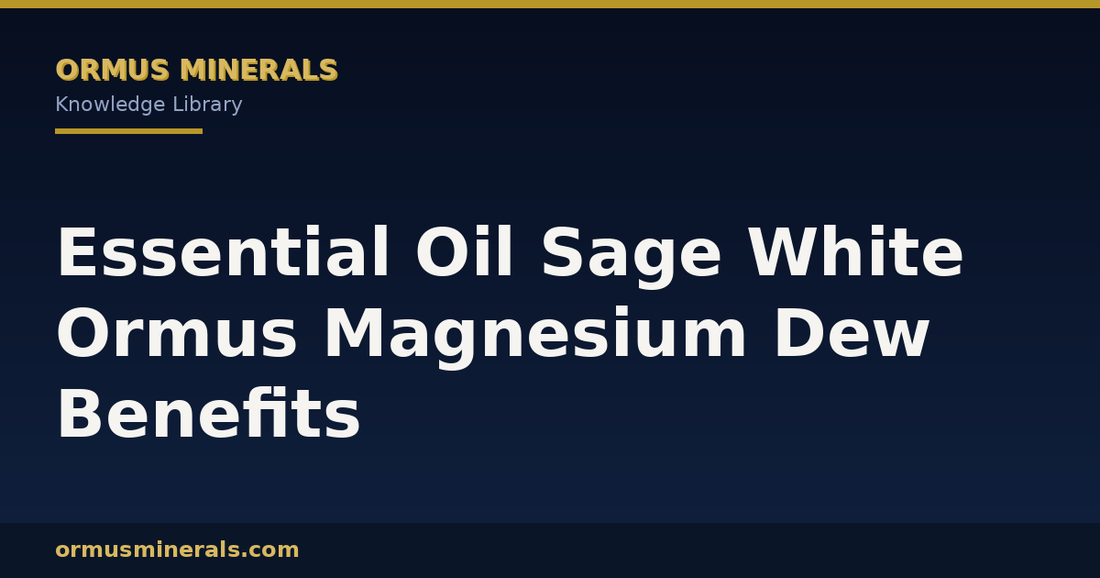 Essential Oil Sage White Ormus Magnesium Dew Benefits header graphic