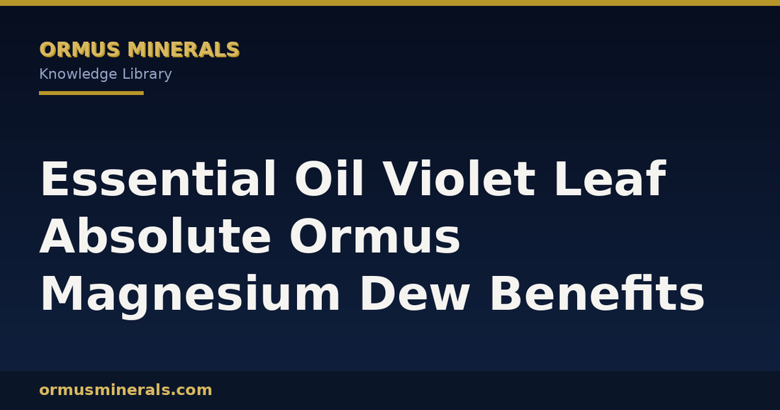 Essential Oil Violet Leaf Absolute Ormus Magnesium Dew Benefits header graphic