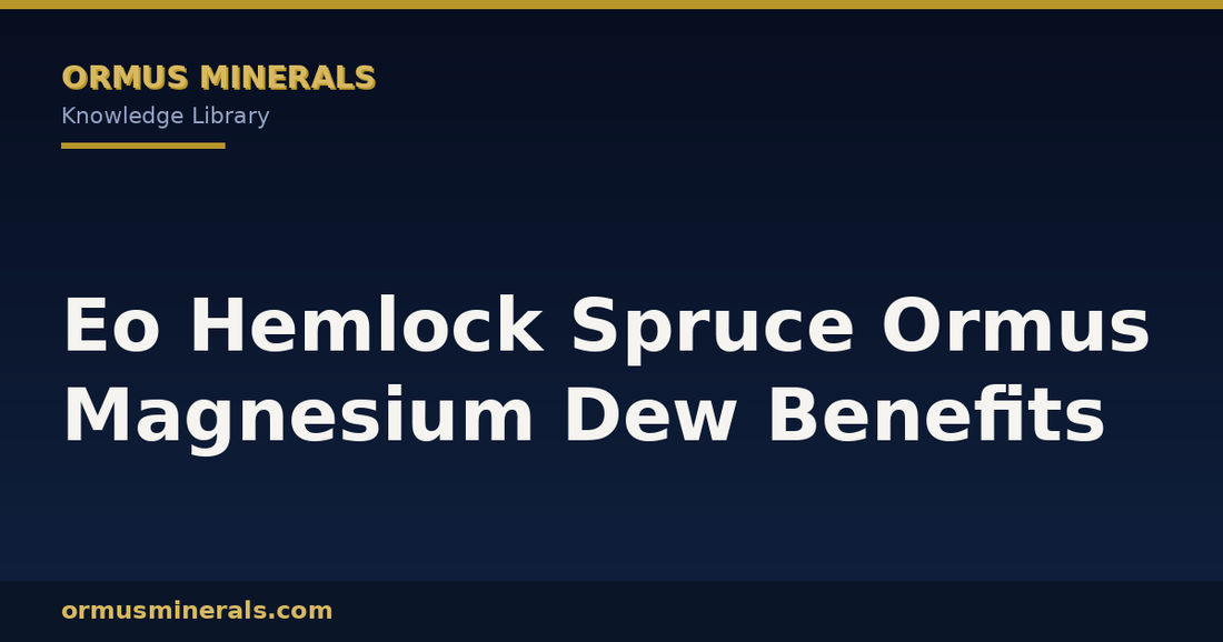 Eo Hemlock Spruce Ormus Magnesium Dew Benefits header graphic