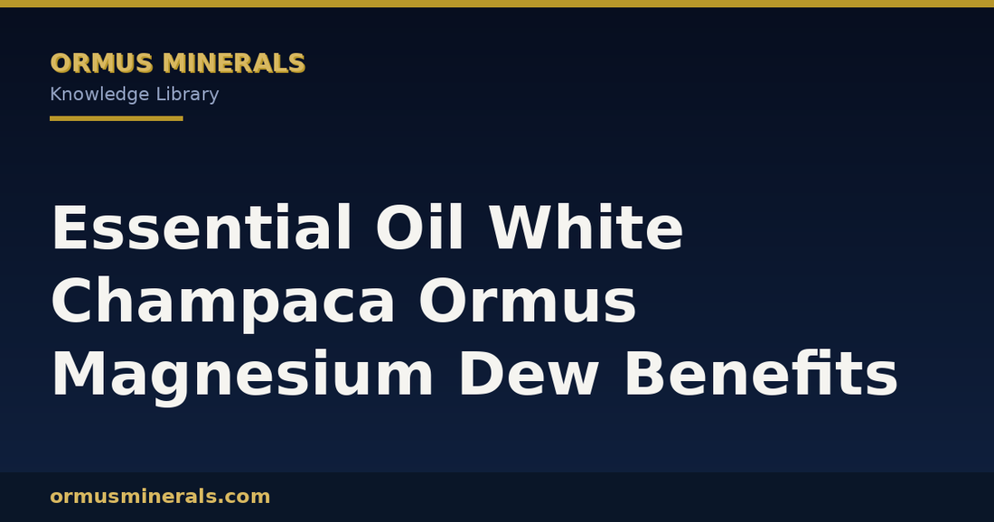 Essential Oil White Champaca Ormus Magnesium Dew Benefits header graphic